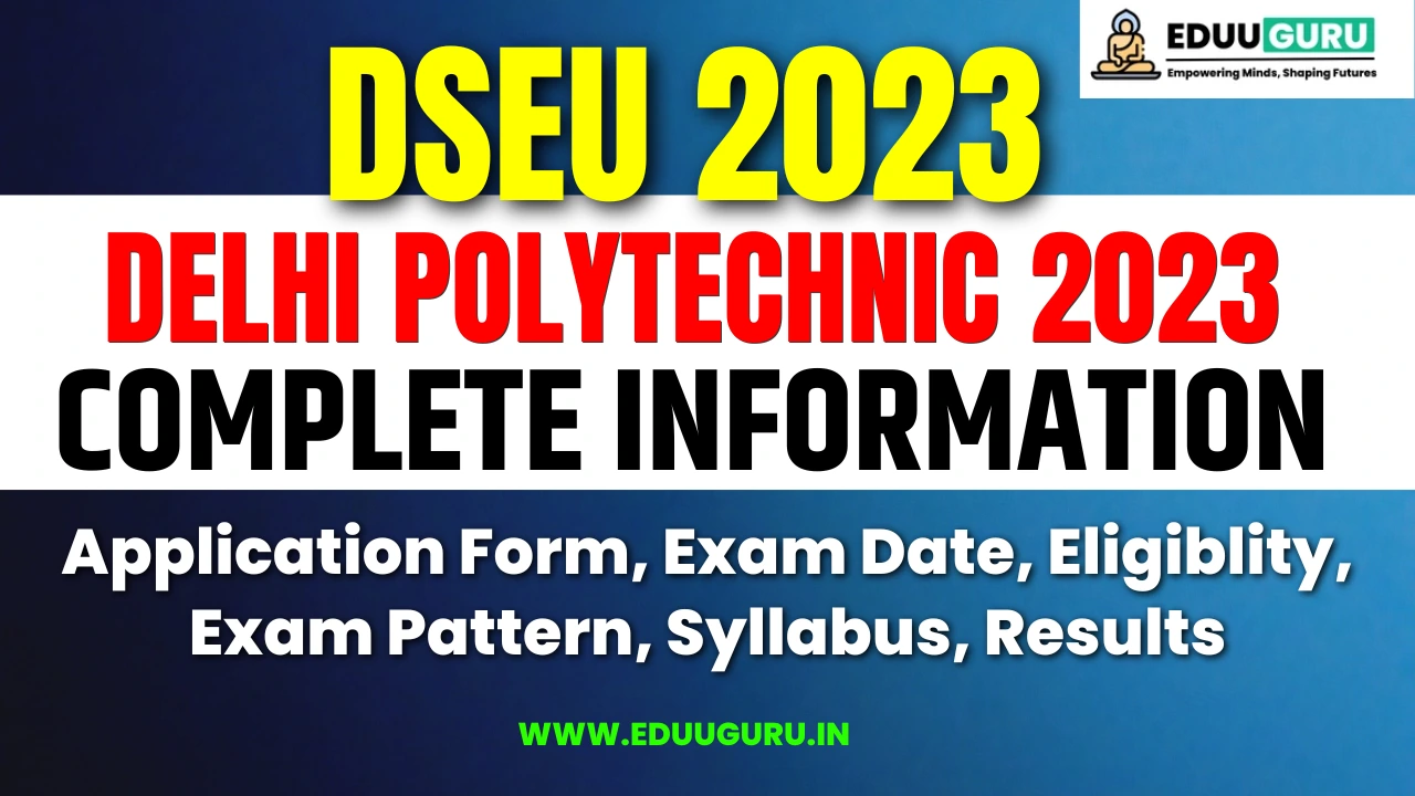DSEU Delhi Polytechnic 2023: Application Form, Exam Date, Eligiblity, Exam Pattern, Syllabus, Results
